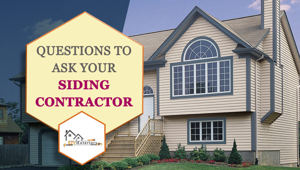 Questions to Ask Your Siding Contractor Ezyexteriors